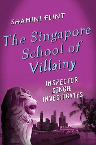 The Singapore School of Villainy: Inspector Singh Investigates (Inspector Singh Investigates #3) book cover by Shamini Flint