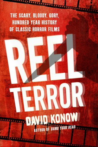 Reel Terror: The Scary, Bloody, Gory, Hundred-Year History of Classic Horror Films book cover by David Konow