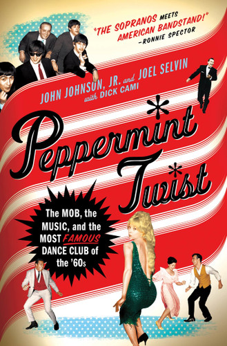 Peppermint Twist: The Mob, the Music, and the Most Famous Dance Club of the '60s book cover by Joel Selvin, John Johnson, Jr., Dick Cami