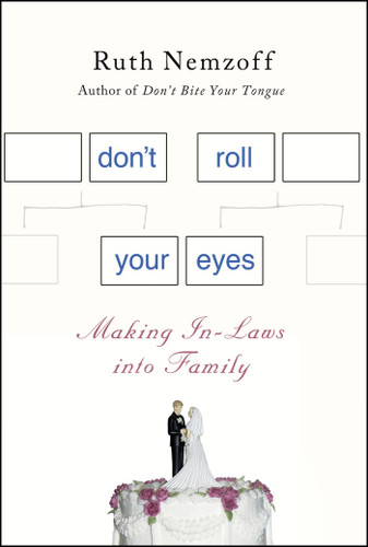 Don't Roll Your Eyes: Making In-Laws into Family book cover by Ruth Nemzoff