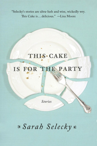 This Cake Is for the Party: Stories book cover by Sarah Selecky