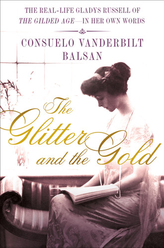 The Glitter and the Gold: The Real-Life Gladys Russell of “The Gilded Age” in Her Own Words book cover by Consuelo Vanderbilt Balsan