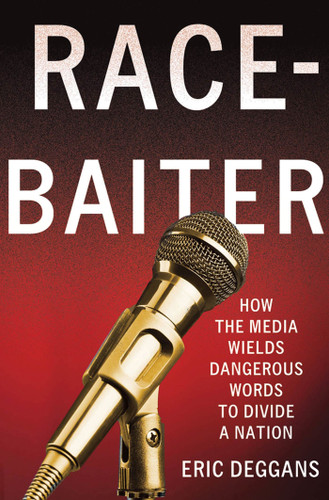 Race-Baiter: How the Media Wields Dangerous Words to Divide a Nation: How the Media Wields Dangerous Words to Divide a Nation book cover by Eric Deggans