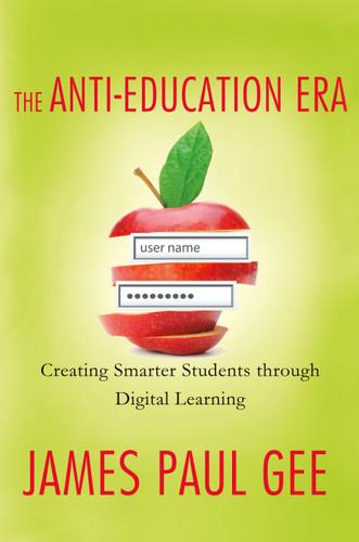 The Anti-Education Era: Creating Smarter Students through Digital Learning book cover by James Paul Gee