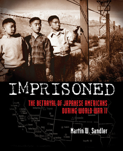 Imprisoned: The Betrayal of Japanese Americans during World War II book cover by Martin W. Sandler