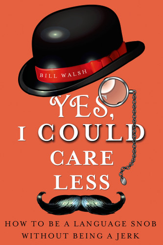 Yes, I Could Care Less: How to Be a Language Snob Without Being a Jerk book cover by Bill Walsh