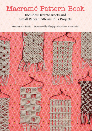 Macrame Pattern Book: Includes Over 70 Knots and Small Repeat Patterns Plus Projects book cover by Marchen Art