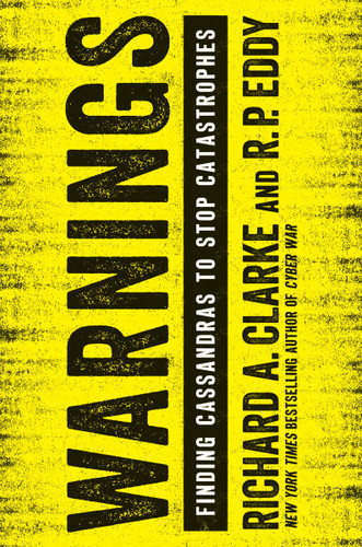 Warnings: Finding Cassandras to Stop Catastrophes book cover by Richard A. Clarke, R.P. Eddy