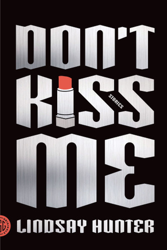 Don't Kiss Me: Stories book cover by Lindsay Hunter