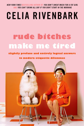 Rude Bitches Make Me Tired: Slightly Profane and Entirely Logical Answers to Modern Etiquette Dilemmas book cover by Celia Rivenbark
