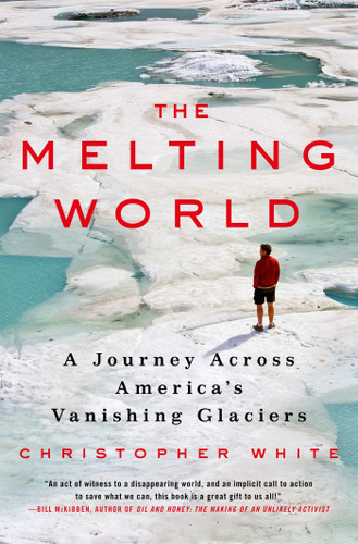 The Melting World: A Journey Across America’s Vanishing Glaciers book cover by Christopher White