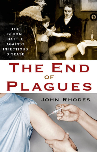 The End of Plagues: The Global Battle Against Infectious Disease (MacSci) book cover by John Rhodes