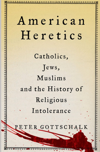 American Heretics: Catholics, Jews, Muslims, and the History of Religious Intolerance book cover by Peter Gottschalk