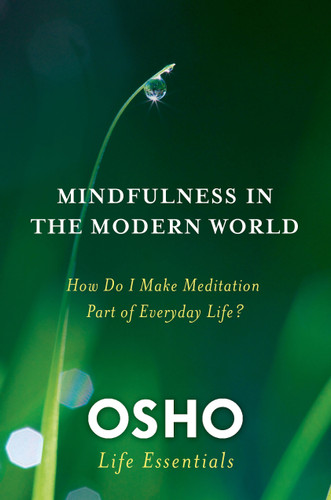 Mindfulness in the Modern World: How Do I Make Meditation Part of Everyday Life? (Osho Life Essentials) book cover by Osho