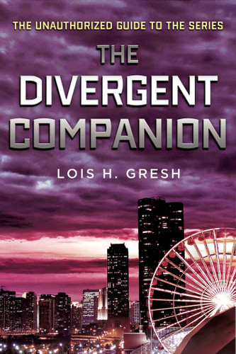 The Divergent Companion: The Unauthorized Guide to the Series book cover by Lois H. Gresh