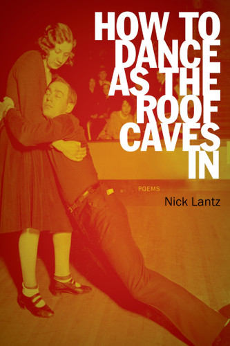How to Dance as the Roof Caves In: Poems book cover by Nick Lantz