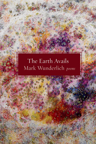 The Earth Avails: Poems book cover by Mark Wunderlich