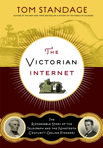 The Victorian Internet: The Remarkable Story of the Telegraph and the Nineteenth Century's On-line Pioneers book cover by Tom Standage