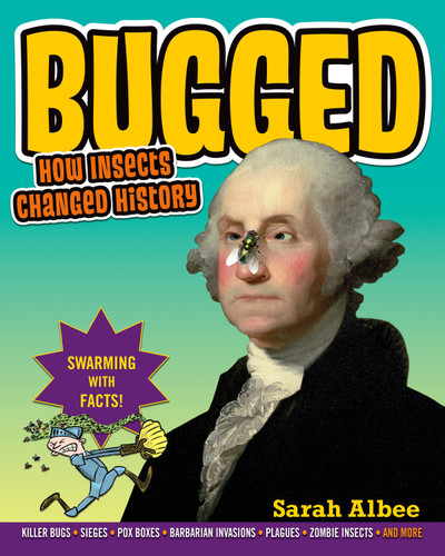Bugged: How Insects Changed History book cover by Sarah Albee
