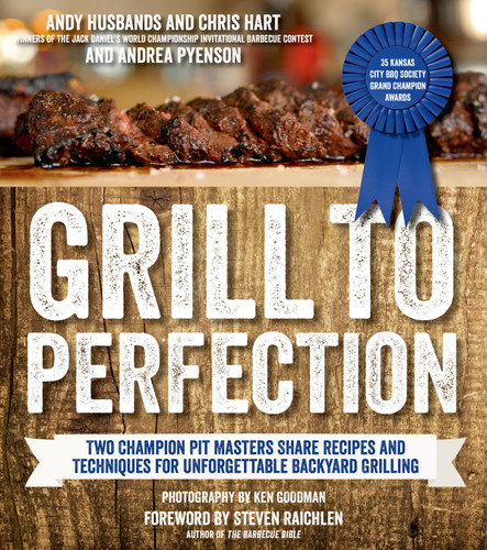 Grill to Perfection: Two Champion Pit Masters Share Recipes and Techniques for Unforgettable Backyard Grilling book cover by Andy Husbands, Chris Hart, Andrea Pyenson