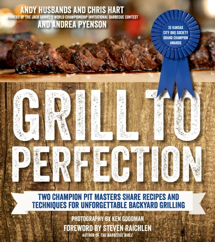 Grill to Perfection: Two Champion Pit Masters Share Recipes and Techniques for Unforgettable Backyard Grilling book cover by Andy Husbands, Chris Hart, Andrea Pyenson