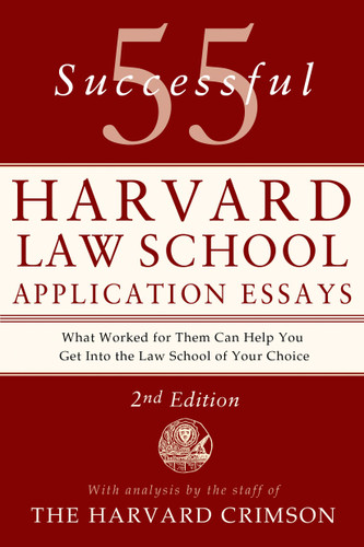 55 Successful Harvard Law School Application Essays, 2nd Edition: With Analysis by the Staff of The Harvard Crimson book cover by Staff of the Harvard Crimson