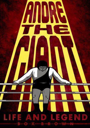 Andre the Giant: Life and Legend book cover by Brian "Box" Brown
