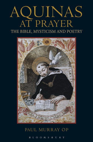 Aquinas at Prayer: The Bible, Mysticism and Poetry book cover by Paul Murray OP