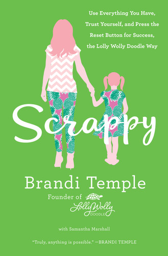 Scrappy: Use Everything You Have, Trust Yourself, and Press the Reset Button for Success, the Lolly Wolly Doodle Way book cover by Brandi Temple
