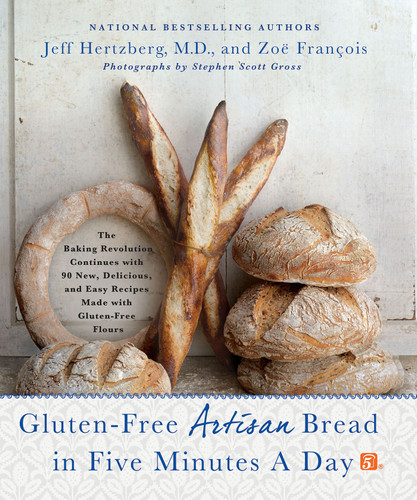 Gluten-Free Artisan Bread in Five Minutes a Day: The Baking Revolution Continues with 90 New, Delicious and Easy Recipes Made with Gluten-Free Flours book cover by Jeff Hertzberg, M.D., Zoë François