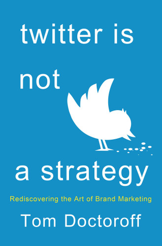 Twitter is Not a Strategy: Rediscovering the Art of Brand Marketing book cover by Tom Doctoroff
