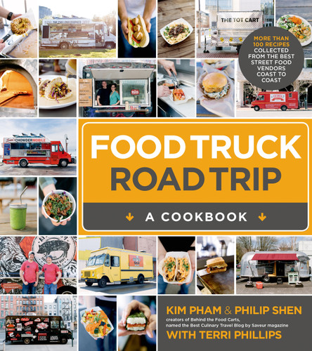 Food Truck Road Trip--A Cookbook: More Than 100 Recipes Collected  from the Best Street Food Vendors Coast to Coast book cover by Kim Pham, Philip Shen, Terri Phillips