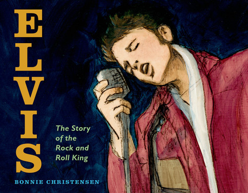 Elvis: The Story of the Rock and Roll King book cover by Bonnie Christensen