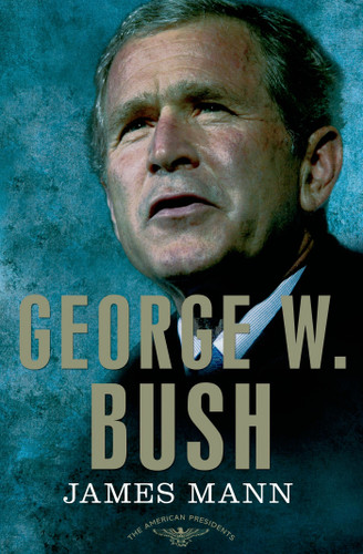 George W. Bush: The American Presidents Series: The 43rd President, 2001-2009 book cover by James Mann