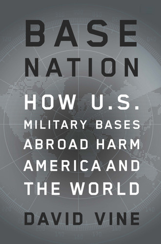 Base Nation: How U.S. Military Bases Abroad Harm America and the World (American Empire Project) book cover by David Vine
