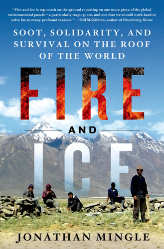 Fire and Ice: Soot, Solidarity, and Survival on the Roof of the World: Soot, Solidarity, and Survival on the Roof of the World book cover by Jonathan Mingle