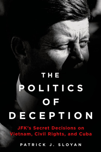 The Politics of Deception: JFK's Secret Decisions on Vietnam, Civil Rights, and Cuba book cover by Patrick J. Sloyan