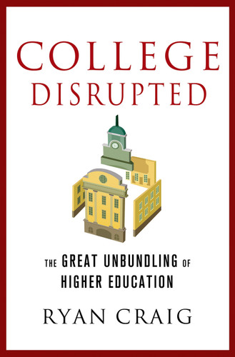College Disrupted: The Great Unbundling of Higher Education book cover by Ryan Craig