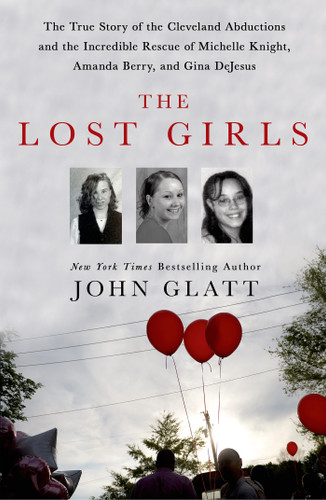 The Lost Girls: The True Story of the Cleveland Abductions and the Incredible Rescue of Michelle Knight, Amanda Berry, and Gina DeJesus book cover by John Glatt