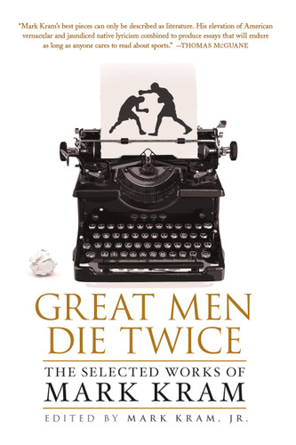 Great Men Die Twice: The Selected Works of Mark Kram book cover by Mark Kram, Jr.