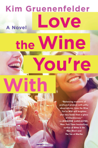 Love the Wine You're With: A Novel book cover by Kim Gruenenfelder