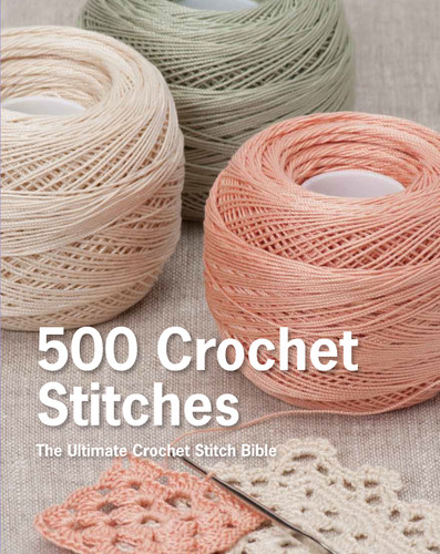 500 Crochet Stitches: The Ultimate Crochet Stitch Bible book cover by Pavilion Books