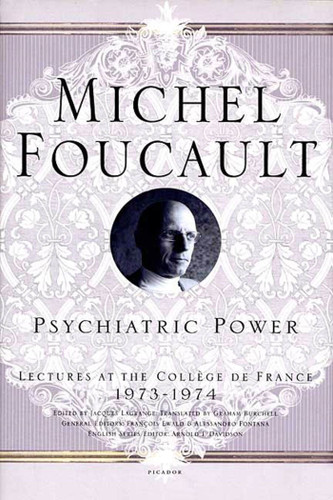 Psychiatric Power: Lectures at the Collège de France, 1973--1974 (Michel Foucault Lectures at the Collège de France #3) book cover by Michel Foucault