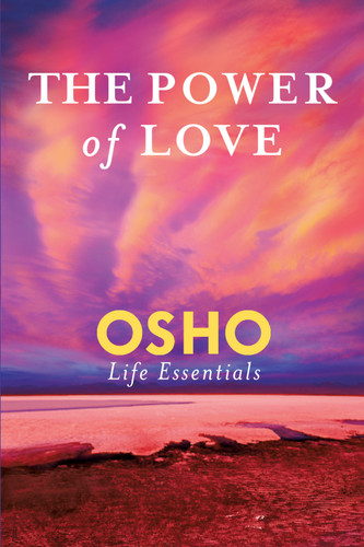 The Power of Love: What Does It Take for Love to Last a Lifetime? (Osho Life Essentials) book cover by Osho