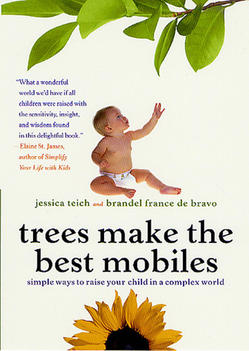 Trees Make the Best Mobiles: Simple Ways to Raise Your Child in a Complex World book cover by Jessica Teich, Brandel France de Bravo