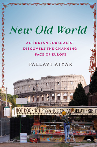 New Old World: An Indian Journalist Discovers the Changing Face of Europe book cover by Pallavi Aiyar