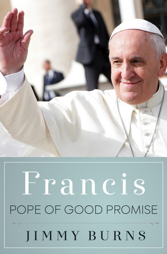 Francis, Pope of Good Promise book cover by Jimmy Burns