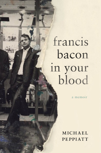 Francis Bacon in Your Blood: A Memoir book cover by Michael Peppiatt
