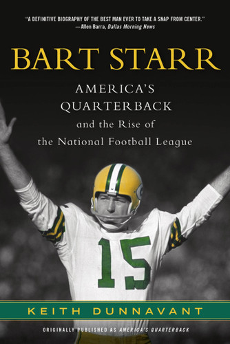 Bart Starr: America's Quarterback and the Rise of the National Football League book cover by Keith Dunnavant