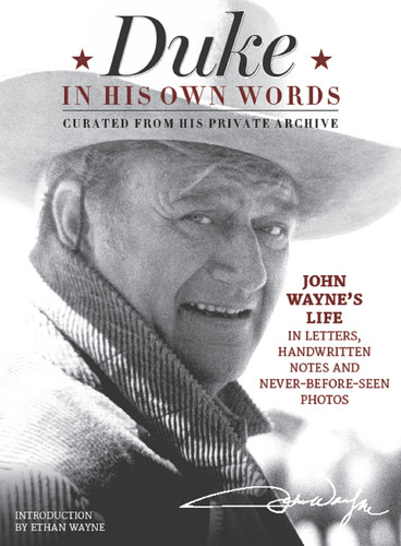 Duke in His Own Words: John Wayne's Life in Letters, Handwritten Notes and Never-Before-Seen Photos Curated from His Private Archive book cover by Editors of the Official John Wayne Magazine